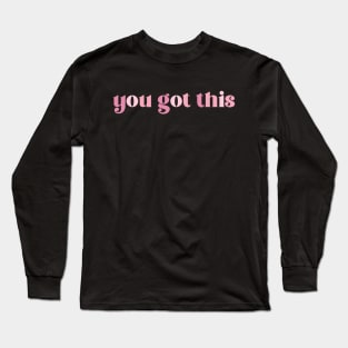 you got this Long Sleeve T-Shirt